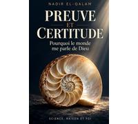 PREUVE ET CERTITUDE: Pourquoi le monde me parle de Dieu