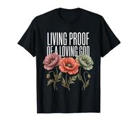 Preuve Vivante d'un Dieu Aimant, Inspiration biblique, Foi, Fleurs T-Shirt