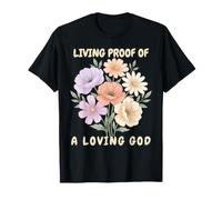 Preuve Vivante d'un Dieu Aimant, Inspiration biblique, Foi, Fleurs T-Shirt