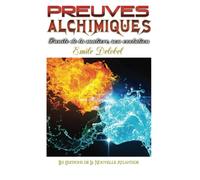 PREUVES ALCHIMIQUES, l'unité de la matière, son évolution, Emile Delobel
