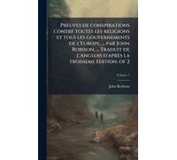 Preuves De Conspirations Contre Toutes Les Religions Et Tous Les Gouvernements De L'europe, ... Par John Robison, ... Traduit De L'anglois D'après La Troisieme Ã(C)Dition. Of 2