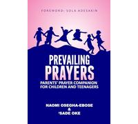 PREVAILING PRAYERS: PARENTS’ PRAYER COMPANION FOR CHILDREN AND TEENAGERS