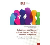 Prévalence des lésions précancéreuses chez les femmes VIH positif Cas des patientes du centre hospitalier universitaire de yaounde ( Cameroun) - Dominique Vanessa - Universitaires Europeennes - broché