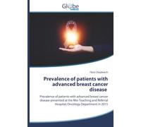Prevalence of patients with advanced breast cancer disease: Prevalence of patients with advanced breast cancer disease presented at the Moi Teaching and Referral Hospital, Oncology Department in 2015