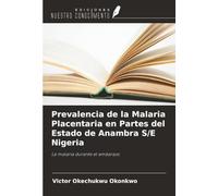 Prevalencia de la Malaria Placentaria en Partes del Estado de Anambra S/E Nigeria: La malaria durante el embarazo