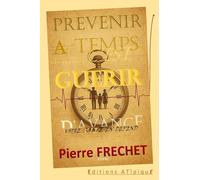 PREVENIR A TEMPS C'EST GUERIR D'AVANCE: GUIDE HYBRIDE & RENVERSANT Essentiel pour prendre sa vie en main par LA PREVENTION, avant que la santé ne soit ... du préventif, avec un brin de FANTAISIE.