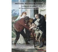 Prévenir, accueillir, guérir. La médecine des enfants de l'époque moderne à nos jours