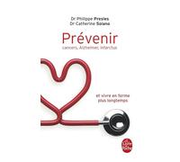 Prévenir : cancers, Alzheimer, infarctus: et vivre en forme plus longtemps