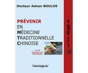 Prévenir en médecine traditionnelle chinoise: 2 volumes : Tome 1, Considérations théoriques ; Tome 2, Considérations pratiques