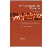Prévenir Et Combattre L'infarctus - Guide Pratique Pour Le Retour En Forme Et La Réadaptation (Physique, Alimentaire, Affective Et Socio-Professionnelle) Des Opérés Et Des Malades Du Coeur