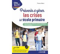 Prévenir et gérer les crises à l'école primaire Harcèlement, violences, plans sanitaires, alerte attentat - Thomas Gilbert - De Boeck Supérieur - broché - Guide