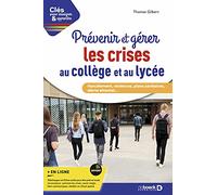 Prévenir et gérer les crises au collège et au lycée: Harcèlement, violences, plans sanitaires, alerte attentat...