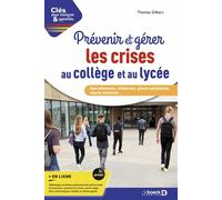 Prévenir et gérer les crises au collège et au lycée Harcèlement, violences, plans sanitaires, alerte attentat... - Thomas Gilbert - De Boeck Supérieur - broché - Guide