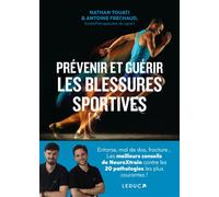 Prévenir et guérir les blessures sportives Entorse, mal de dos, fracture... : Les meilleurs conseils de NeuroXtrain contre les 20 pathologies les plus courantes ! - Antoine Fréchaud - Leduc S. - broch