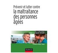Prévenir et lutter contre la maltraitance des personnes âgées - Jean-Jacques Amyot - Dunod - broché - Essai