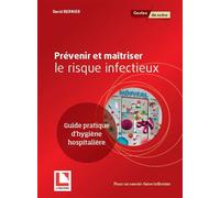 Prévenir et maîtriser le risque infectieux Guide pratique d'hygiène hospitalière - David Bernier - Lamarre - broché - Scolaire / Universitaire