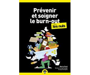 Prévenir et soigner le burn-out pour les Nuls: | Comprendre le burn-out pour mieux l'éviter et apprendre à s'en relever.