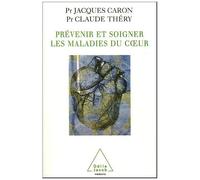 Prévenir Et Soigner Les Maladies Du Coeur - Hypertension Artérielle, Infarctus Du Myocarde, Insuffisance Cardiaque