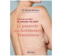 Prévenir Et Traiter Le Cancer Du Sein : - Le Pouvoir Des Hormones Féminines