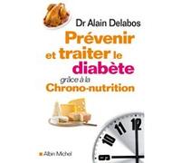 Prévenir et traiter le diabète grâce à la chrono-nutrition Alain Delabos (Auteur)