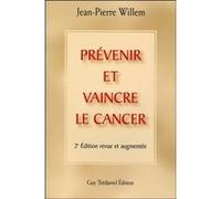 Prevenir et vaincre la cancer Jean-Pierre Willem (Auteur)