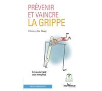 Prévenir et vaincre la grippe Renforcer son immunité - Christopher Vasey - Jouvence - broché - Guide