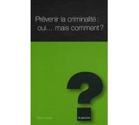 Prévenir la criminalité : oui mais comment