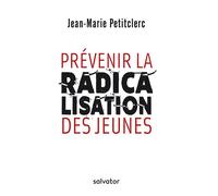 Prévenir la radicalisation des jeunes - Jean-Marie Petitclerc - Salvator - broché - Essai