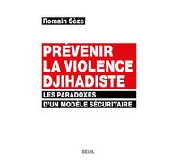 Prévenir la violence djihadiste Les paradoxes d'un modèle sécuritaire - Romain Seze - Seuil - broché - Essai
