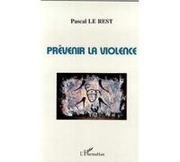 Prévenir la violence Pascal Le Rest (Auteur)