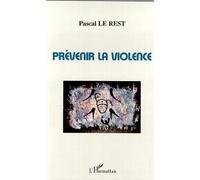 Prévenir la violence - Pascal Le Rest - L'harmattan - broché - Etude