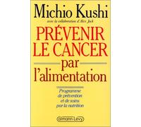 Prévenir le cancer par l'alimentation: Programme de prévention et de soins par la nutrition