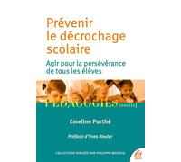 Prévenir le décrochage scolaire Agir pour la persévérance de tous les élèves - Emeline Porthé - Esf - broché - Guide