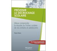 Prévenir Le Décrochage Scolaire - Mieux Comprendre La Réussite Ou L'échec Scolaire De Nos Enfants Et Adolescents