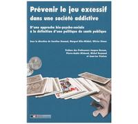Prévenir Le Jeu Excessif Dans Une Société Addictive - D'une Approche Bio-Psycho-Sociale À La Définition D'une Politique De Santé Publique
