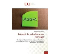 Prevenir le paludisme au Senegal Strategies, negociations et enjeux autour d'un nouveau programme de sante: la moustiquaire impregnee - Mame Mbaye - Universitaires Europeennes - broché - Etude