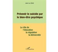 Prévenir le suicide par le bien être psychique Le rôle de l'éducation, de la régulation, de la démocratie - Jean-Luc Veret - L'harmattan - broché - Guide
