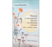 Prévenir le vieillissement précoce en médecine chinoise - Signes - Symptômes - Conseils - Pierre Manfredi - Le Mercure Dauphinois - broché - Guide