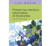 Prévenir les infections saisonnières et récidivantes - Avec des remèdes naturels - Luc Bodin - Tredaniel La Maisnie - broché - Guide