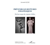 Prévenir les ruptures stratégiques Du bon usage des signaux faibles - Alexandre Rayne - L'harmattan - broché - Etude