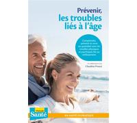 Prévenir les troubles liés à l'âge Comprendre, prévenir et vivres avec les troubles physiques et psychiques liés au vieillissement - Claudine Proust - Particulier Eds Le - broché - Guide
