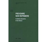 Prevenire non reprimere. Il sistema educativo di don Bosco