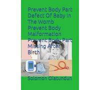 Prevent Body Part Defect Of Baby In The Womb Prevent Body Malformation Prevent Body Part Missing After Birth