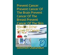 Prevent Cancer Prevent Cancer Of The Brain Prevent Cancer Of The Breast Prevent Cancer Of The Skin Prevent Other Types Of Cancer