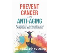 Prevent Cancer with Anti-Aging: Revitalize Immunity and Alleviate Inflammation