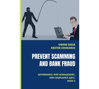 Prevent Scamming And Bank Fraud: Governance, Risk Management And Compliance (Grc) Book 5