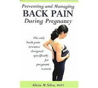 Preventing And Managing Back Pain During Pregnancy Alicia M. Silva (Auteur)