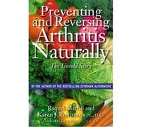 Preventing and Reversing Arthritis Naturally Karen J. Romano, Raquel Martin (Auteur)