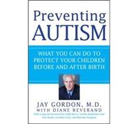 Preventing Autism What You Can Do to Protect Your Children Before and After Birth by Jay Gordon Jay Gordon (Auteur)