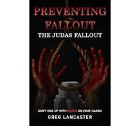 PREVENTING FALLOUT THE JUDAS FALLOUT: DON'T END UP WITH BLOOD ON YOUR HANDS